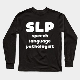 SLP Speech Language Pathologist - speech therapist slogan Long Sleeve T-Shirt